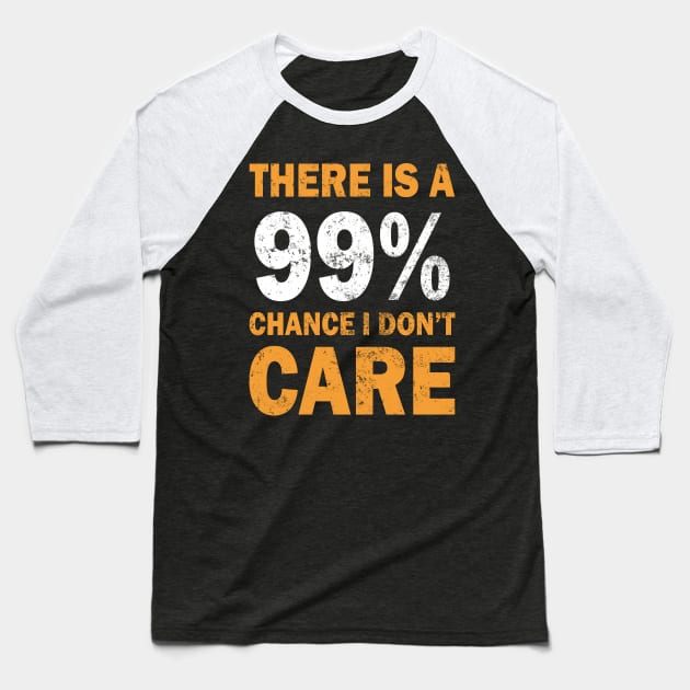 There Is A 99% Chance I Don't Care Baseball T-Shirt by CF.LAB.DESIGN